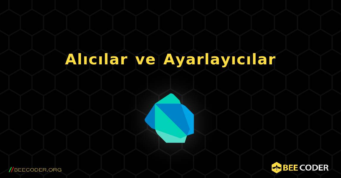 Alıcılar ve Ayarlayıcılar. Dart