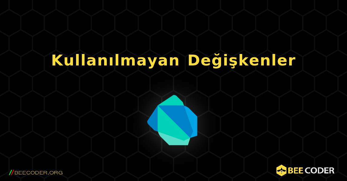 Kullanılmayan Değişkenler. Dart