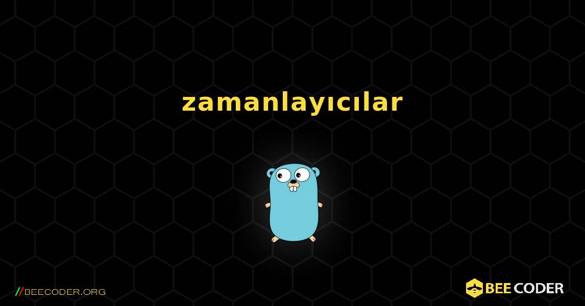 zamanlayıcılar. GoLang