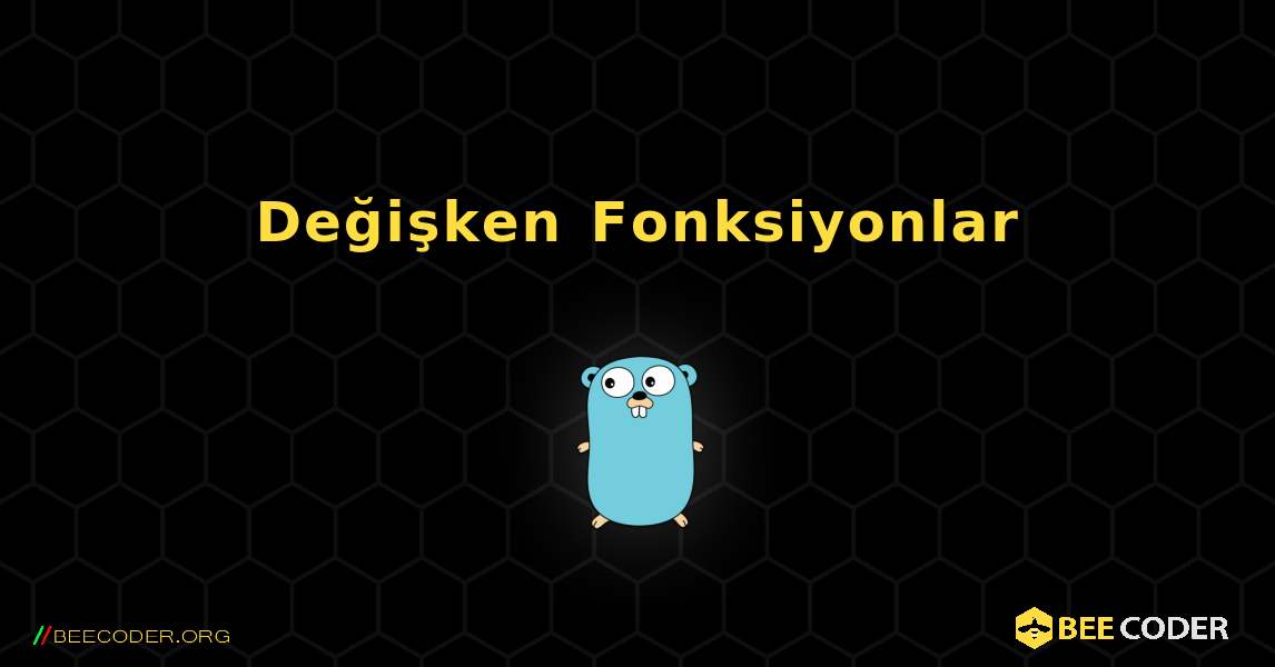 Değişken Fonksiyonlar. GoLang