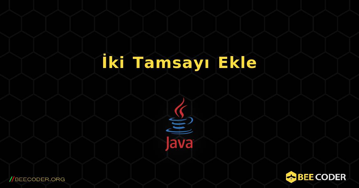 İki Tamsayı Ekle. Java