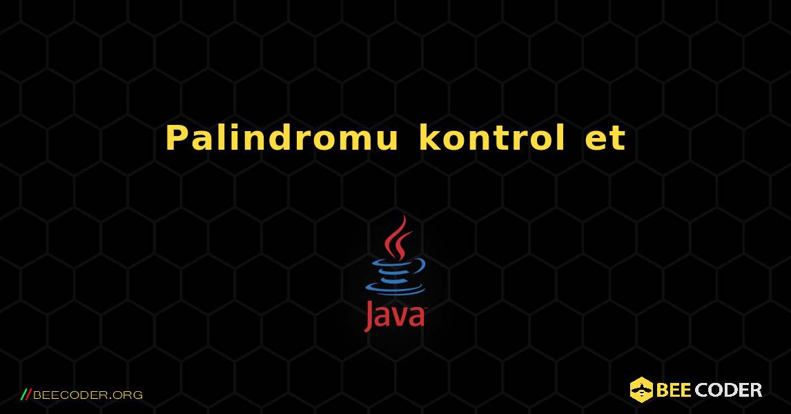 Palindromu kontrol et. Java