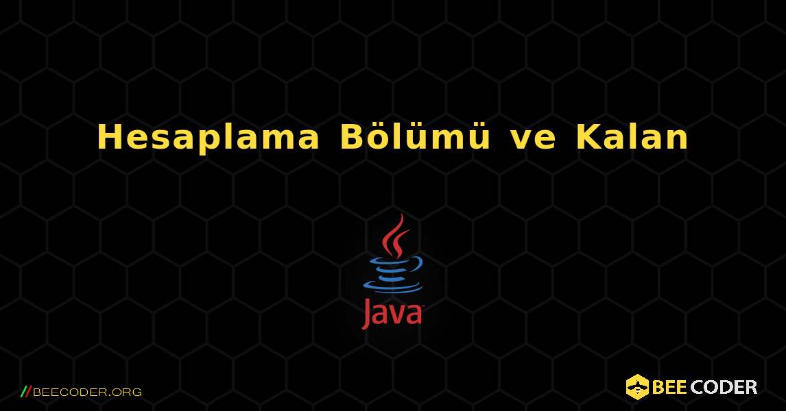 Hesaplama Bölümü ve Kalan. Java