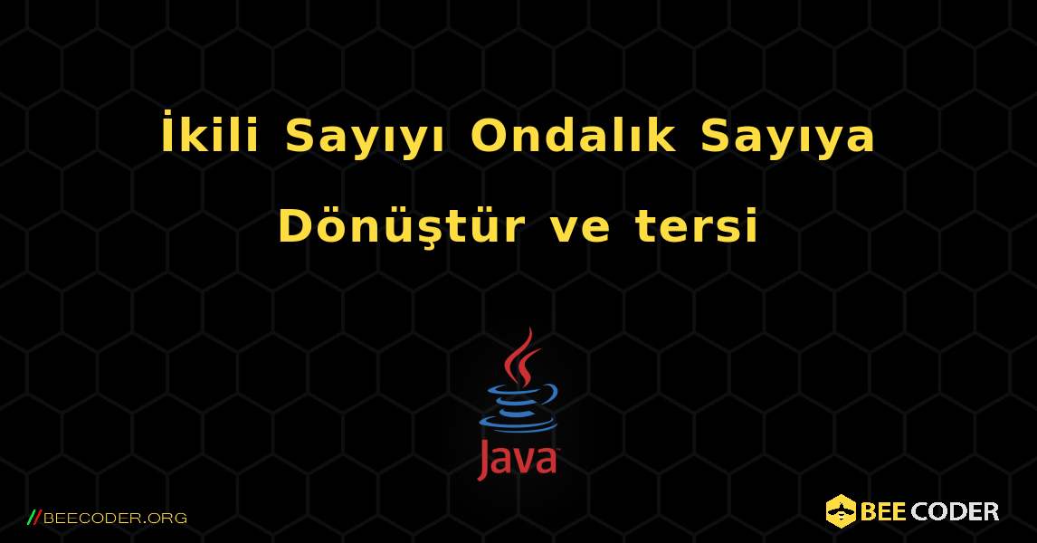 İkili Sayıyı Ondalık Sayıya Dönüştür ve tersi. Java