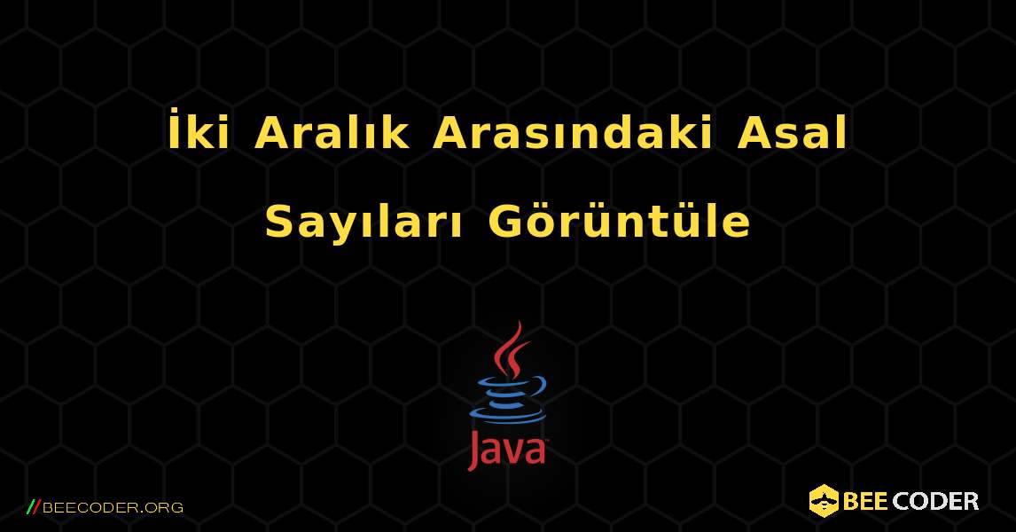 İki Aralık Arasındaki Asal Sayıları Görüntüle. Java