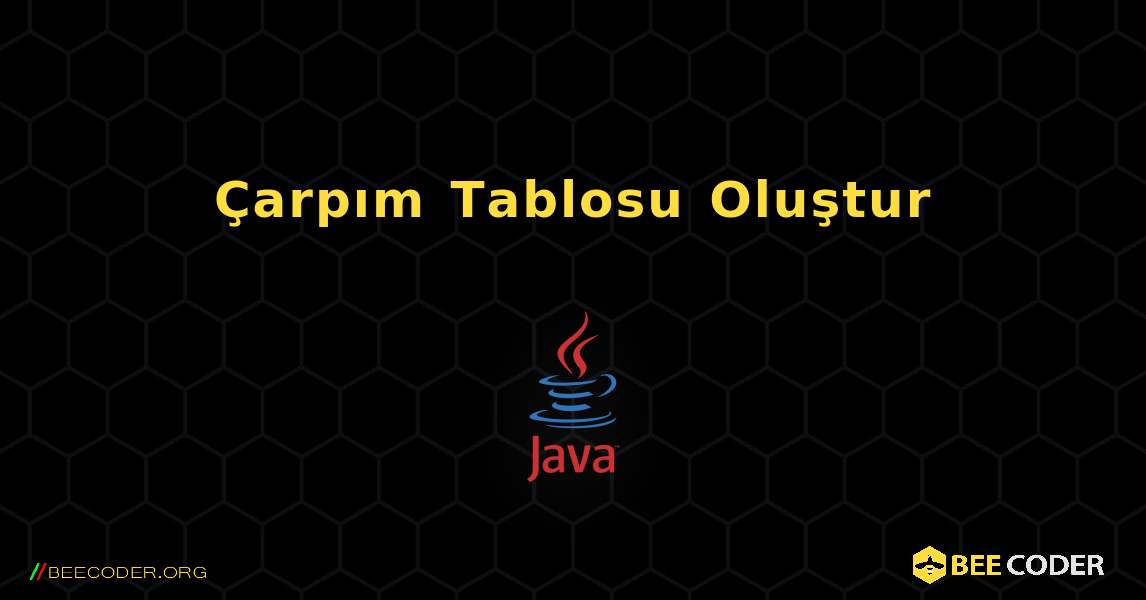 Çarpım Tablosu Oluştur. Java