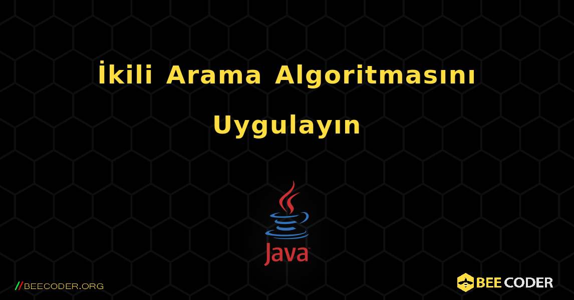 İkili Arama Algoritmasını Uygulayın. Java