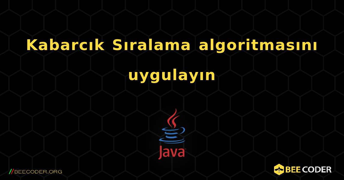 Kabarcık Sıralama algoritmasını uygulayın. Java