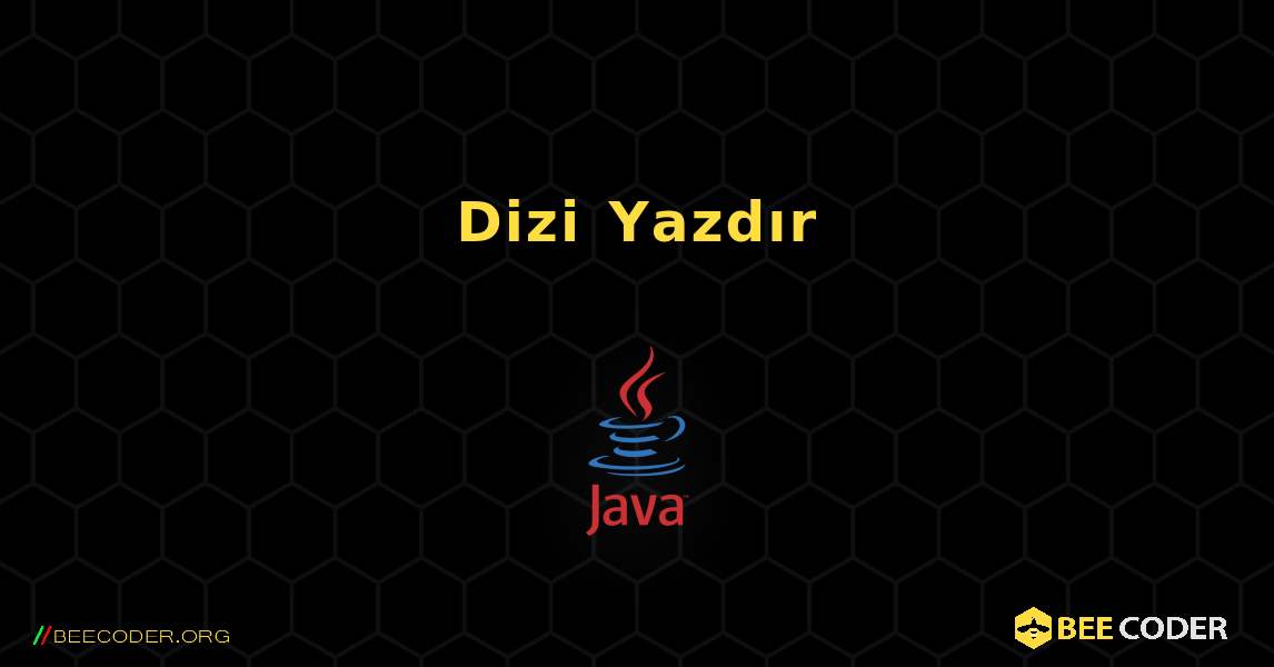 Dizi Yazdır. Java