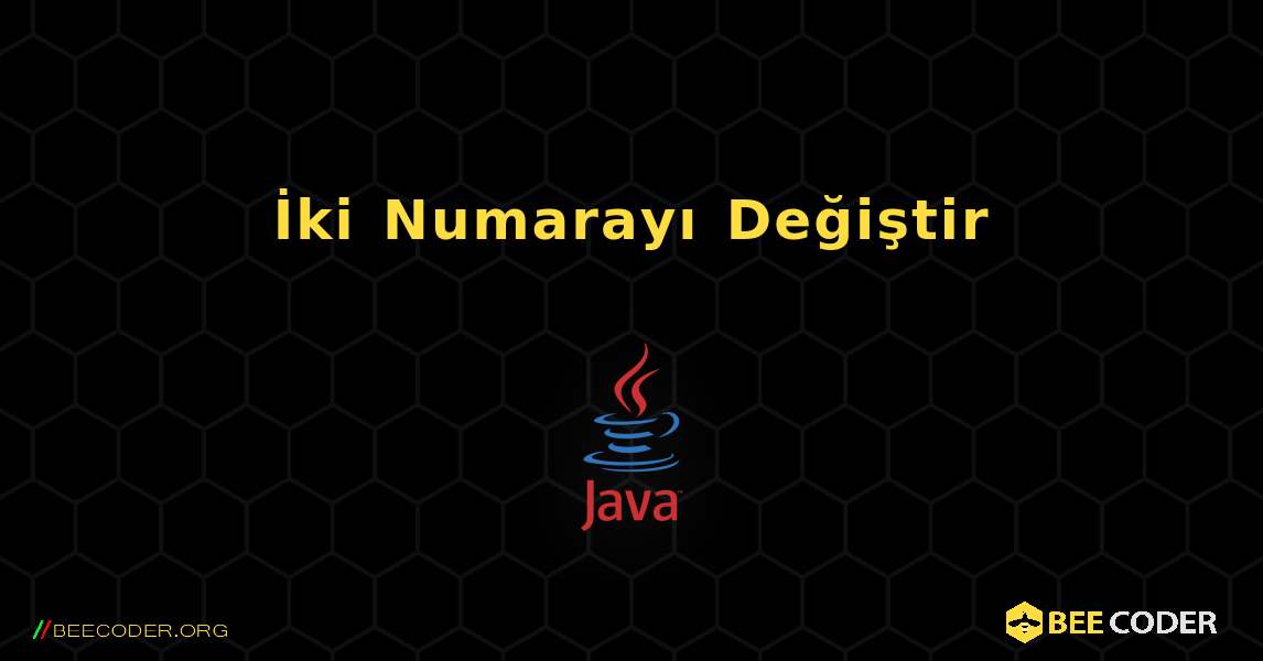 İki Numarayı Değiştir. Java