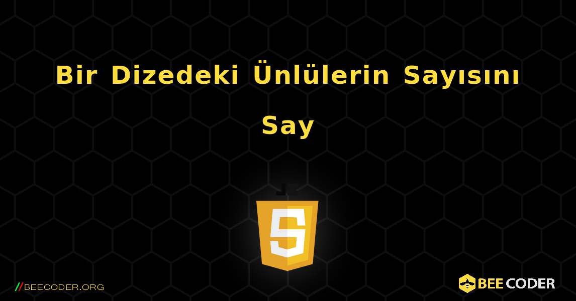 Bir Dizedeki Ünlülerin Sayısını Say. JavaScript