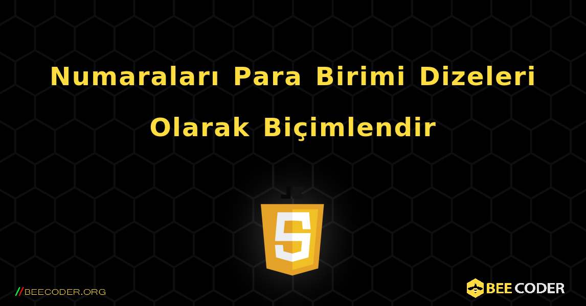 Numaraları Para Birimi Dizeleri Olarak Biçimlendir. JavaScript