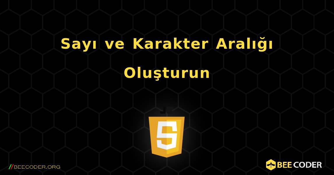 Sayı ve Karakter Aralığı Oluşturun. JavaScript