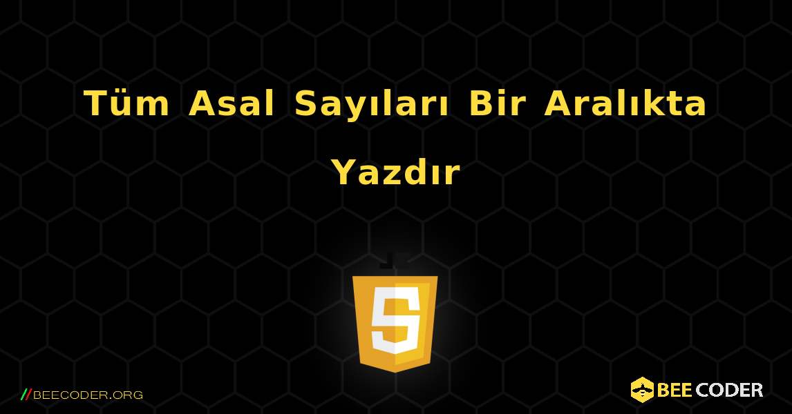 Tüm Asal Sayıları Bir Aralıkta Yazdır. JavaScript