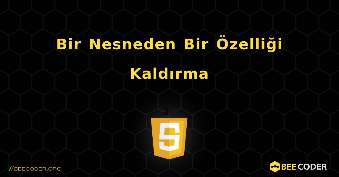 Bir Nesneden Bir Özelliği Kaldırma. JavaScript