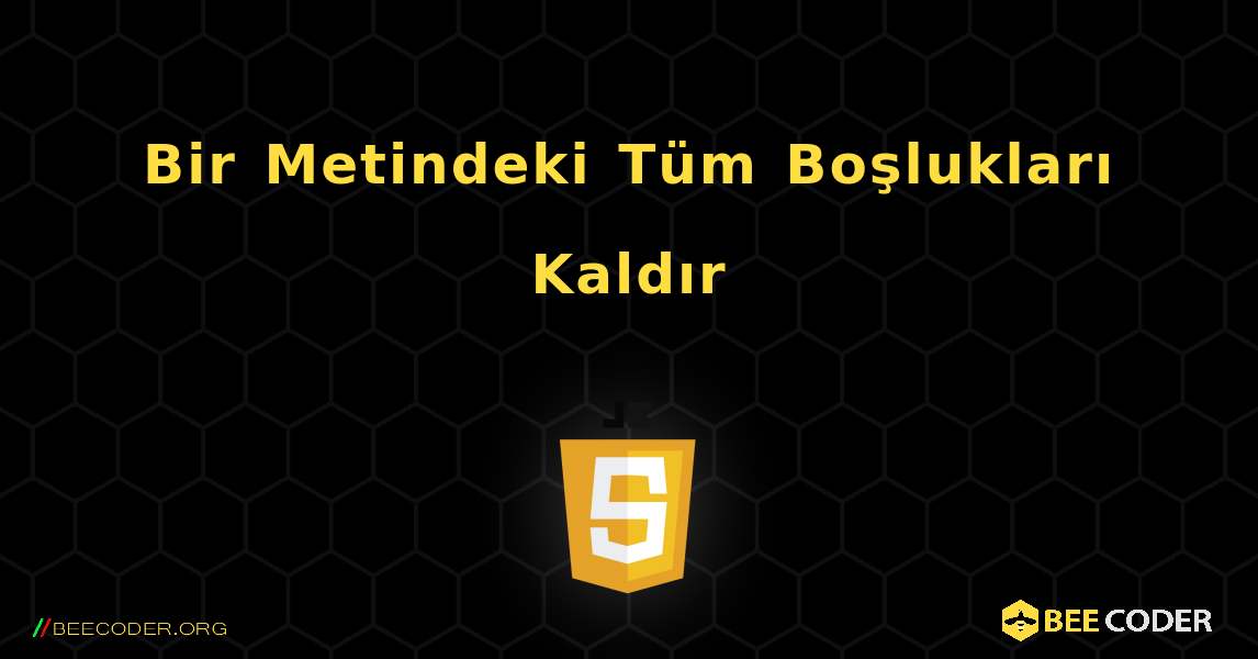 Bir Metindeki Tüm Boşlukları Kaldır. JavaScript