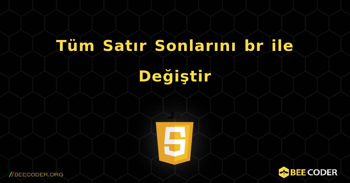 Tüm Satır Sonlarını br ile Değiştir. JavaScript