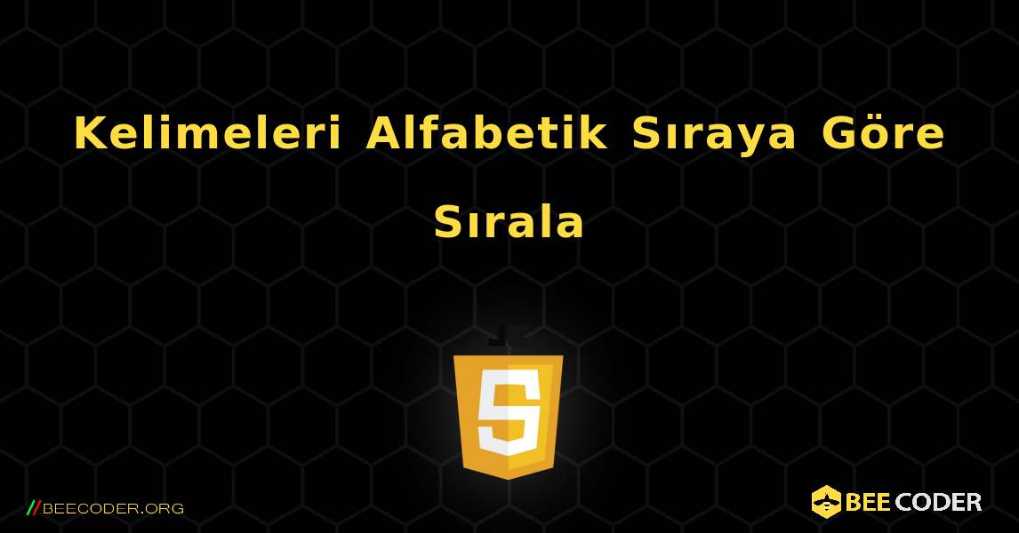 Kelimeleri Alfabetik Sıraya Göre Sırala. JavaScript