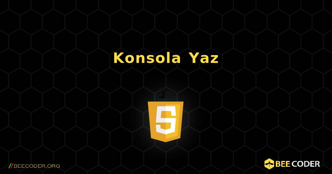 Konsola Yaz. JavaScript