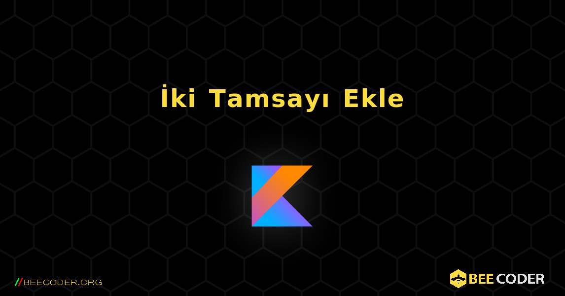 İki Tamsayı Ekle. Kotlin