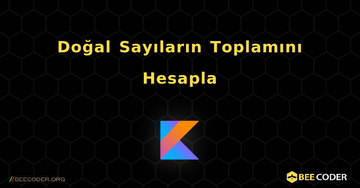 Doğal Sayıların Toplamını Hesapla. Kotlin