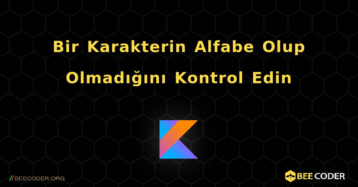 Bir Karakterin Alfabe Olup Olmadığını Kontrol Edin. Kotlin