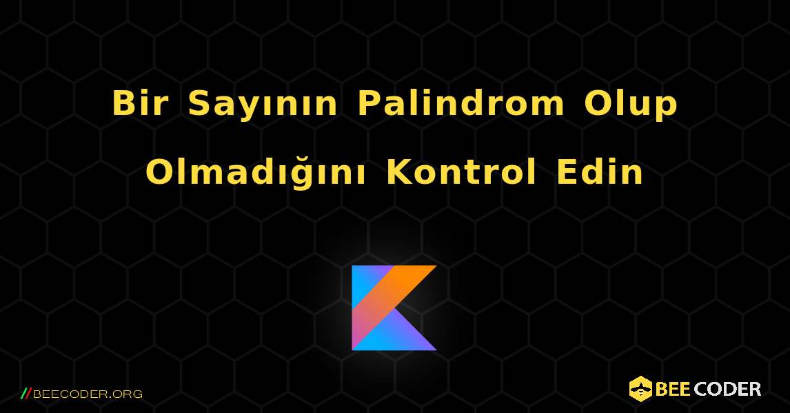 Bir Sayının Palindrom Olup Olmadığını Kontrol Edin. Kotlin