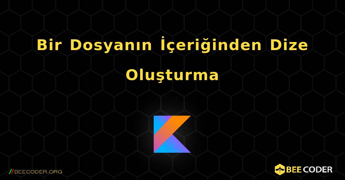 Bir Dosyanın İçeriğinden Dize Oluşturma. Kotlin