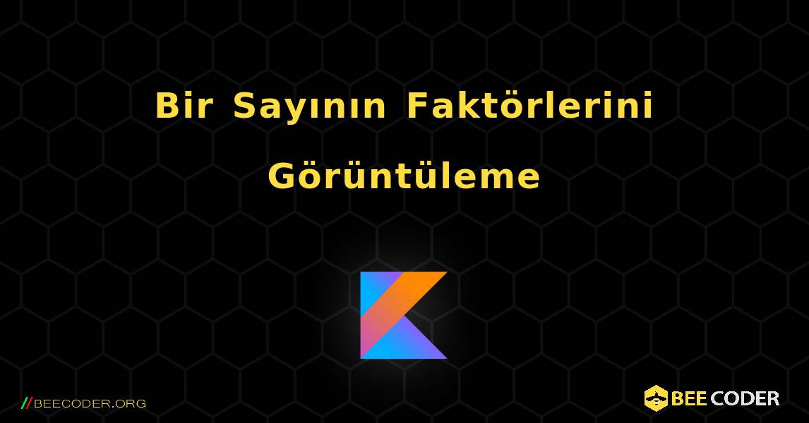 Bir Sayının Faktörlerini Görüntüleme. Kotlin