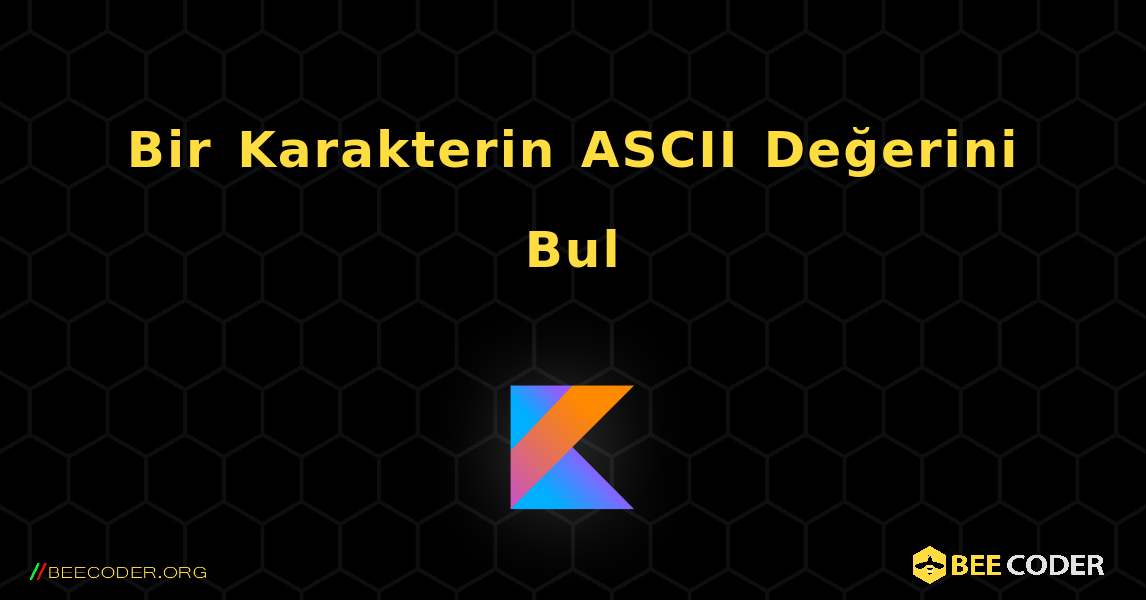 Bir Karakterin ASCII Değerini Bul. Kotlin