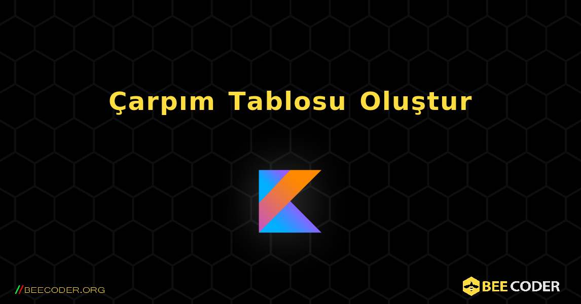 Çarpım Tablosu Oluştur. Kotlin