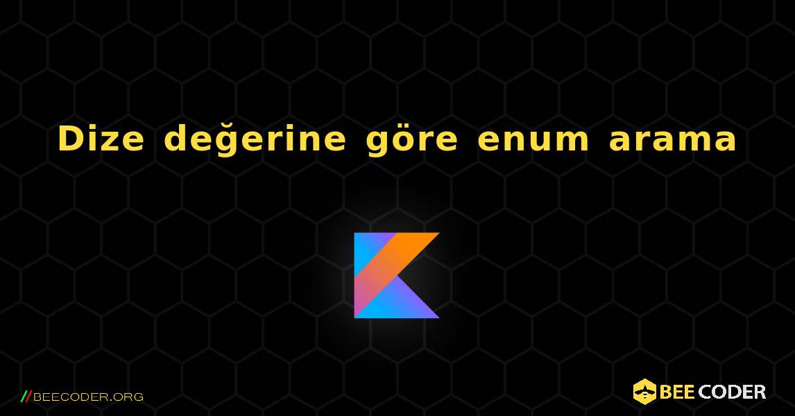 Dize değerine göre enum arama. Kotlin