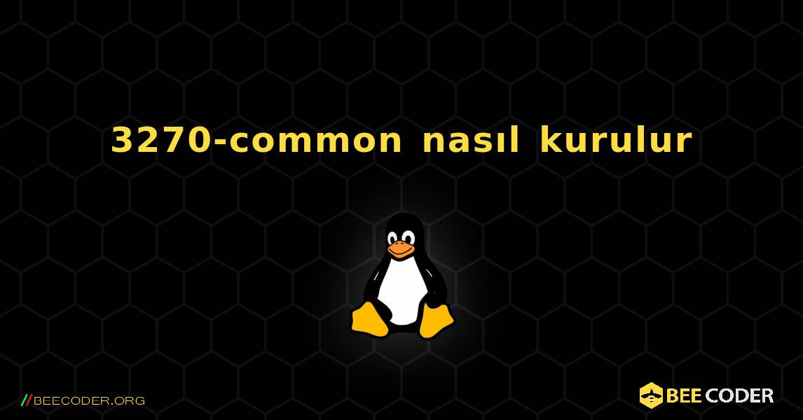 3270-common  nasıl kurulur. Linux