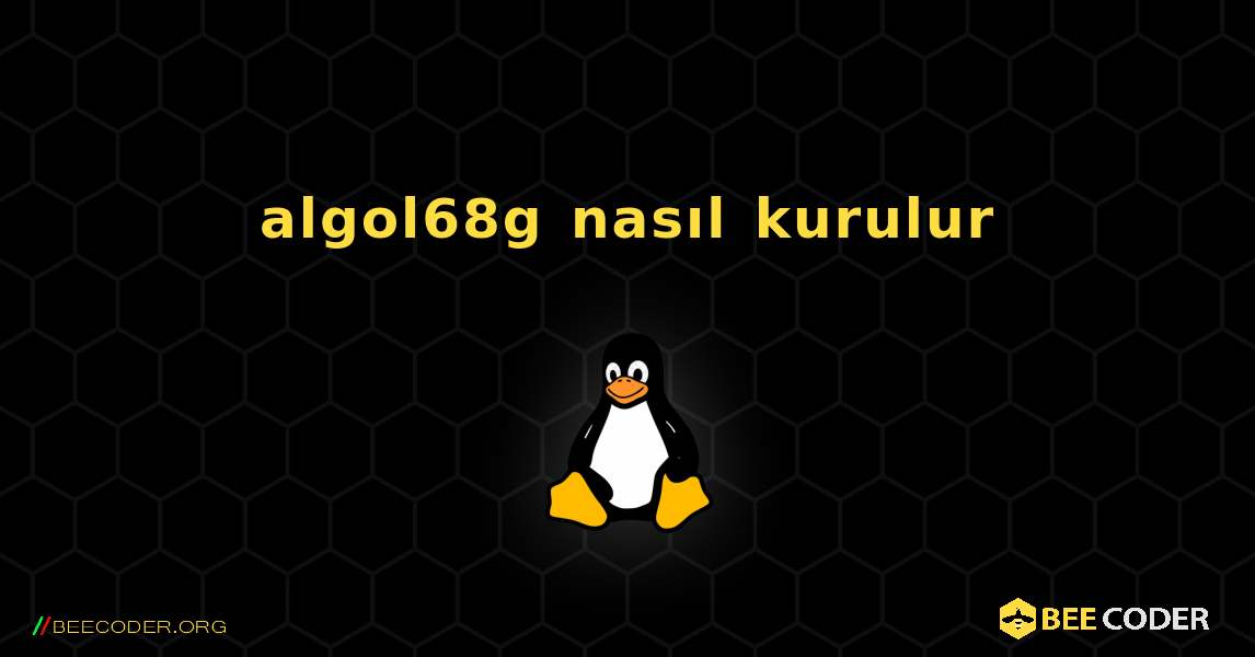 algol68g  nasıl kurulur. Linux