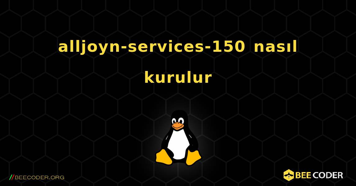alljoyn-services-150  nasıl kurulur. Linux