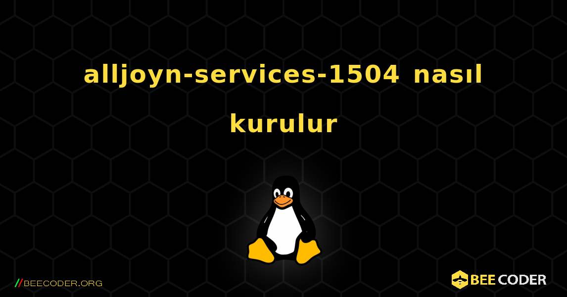 alljoyn-services-1504  nasıl kurulur. Linux