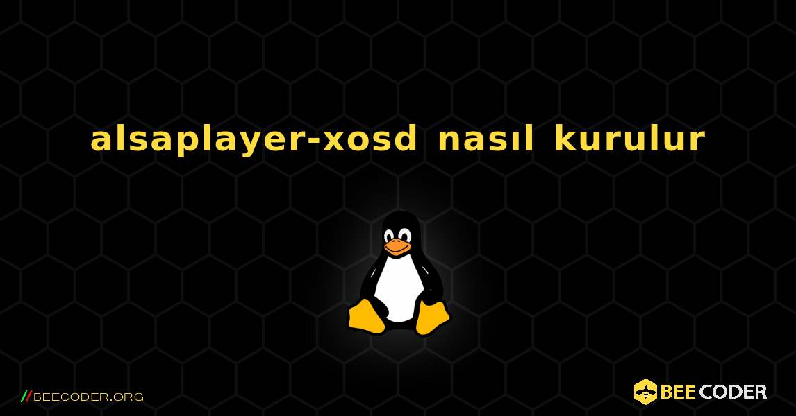 alsaplayer-xosd  nasıl kurulur. Linux