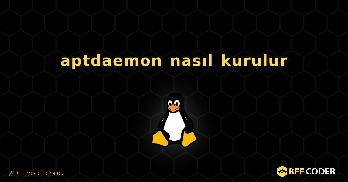 aptdaemon  nasıl kurulur. Linux