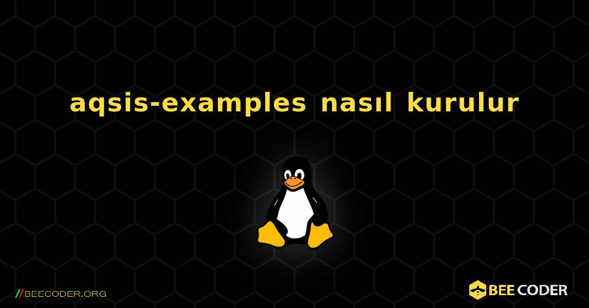aqsis-examples  nasıl kurulur. Linux
