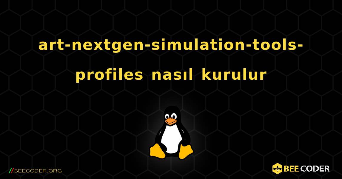 art-nextgen-simulation-tools-profiles  nasıl kurulur. Linux