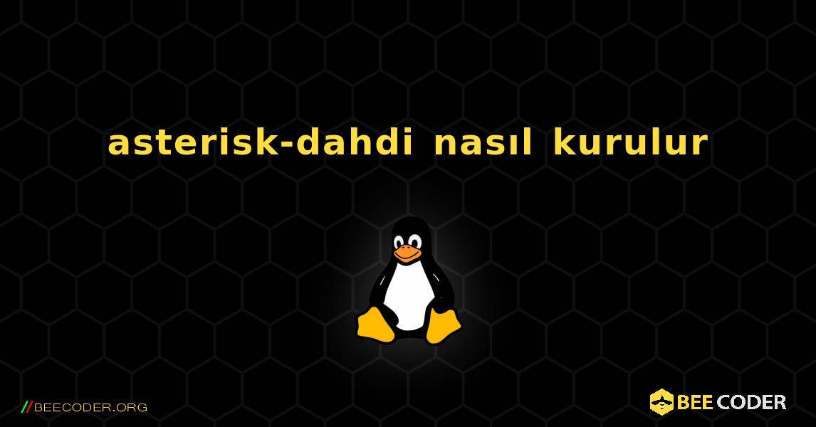 asterisk-dahdi  nasıl kurulur. Linux