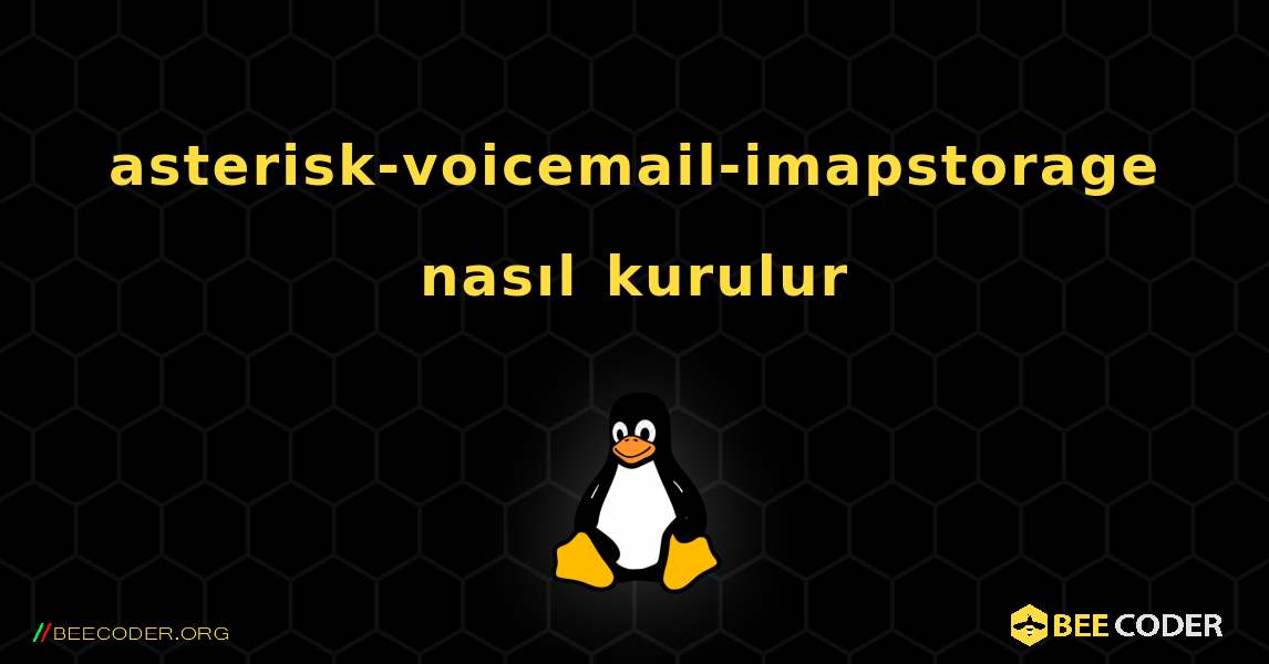 asterisk-voicemail-imapstorage  nasıl kurulur. Linux