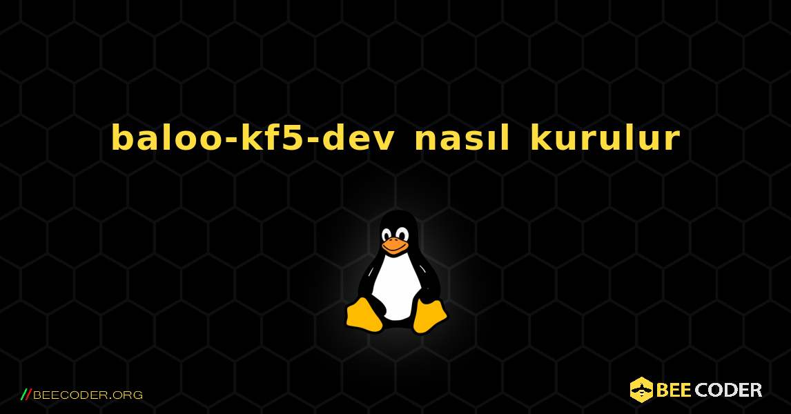 baloo-kf5-dev  nasıl kurulur. Linux