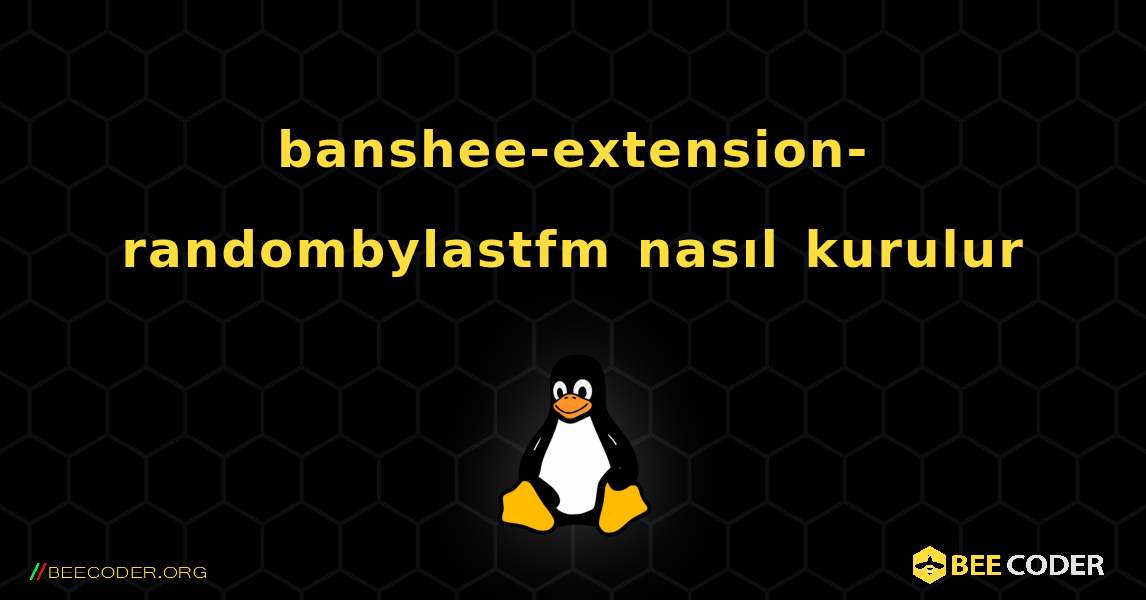 banshee-extension-randombylastfm  nasıl kurulur. Linux