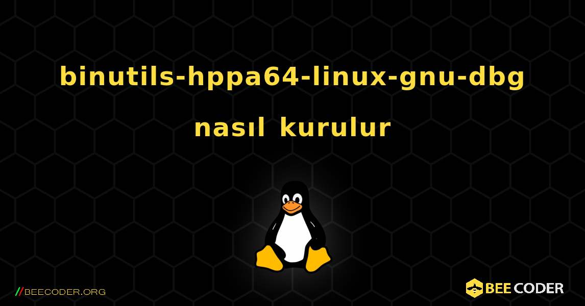 binutils-hppa64-linux-gnu-dbg  nasıl kurulur. Linux