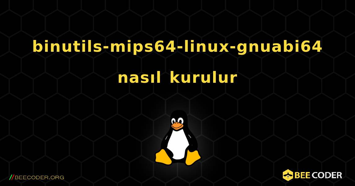 binutils-mips64-linux-gnuabi64  nasıl kurulur. Linux
