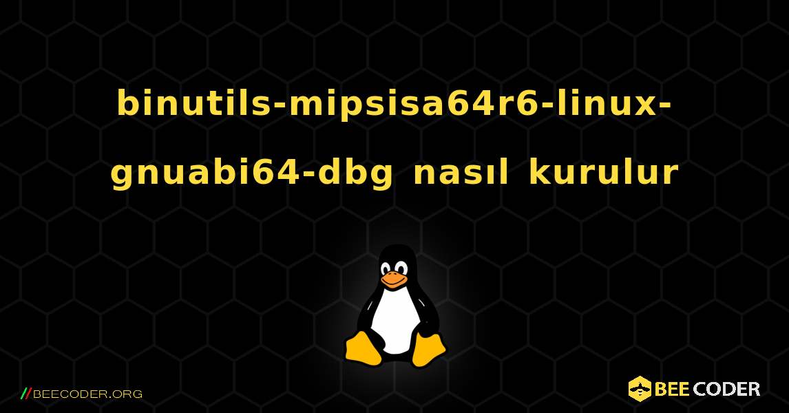 binutils-mipsisa64r6-linux-gnuabi64-dbg  nasıl kurulur. Linux