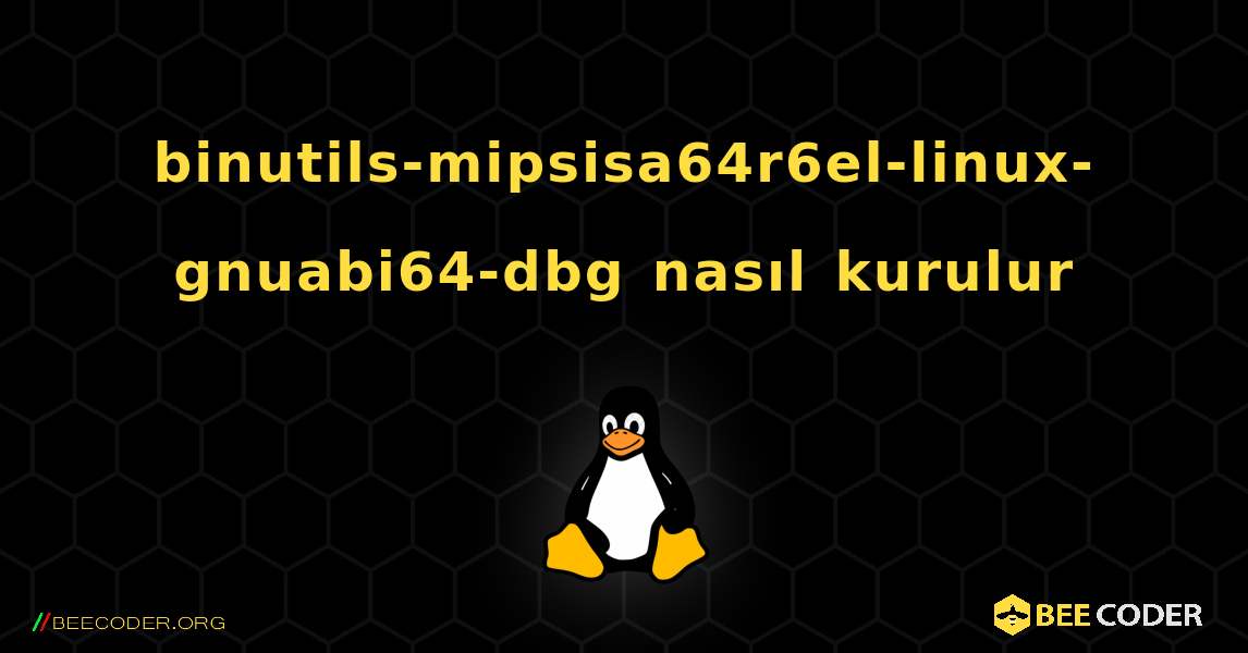 binutils-mipsisa64r6el-linux-gnuabi64-dbg  nasıl kurulur. Linux