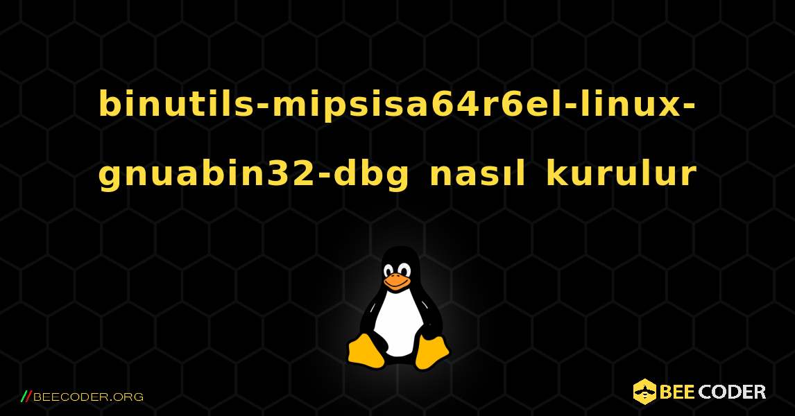 binutils-mipsisa64r6el-linux-gnuabin32-dbg  nasıl kurulur. Linux