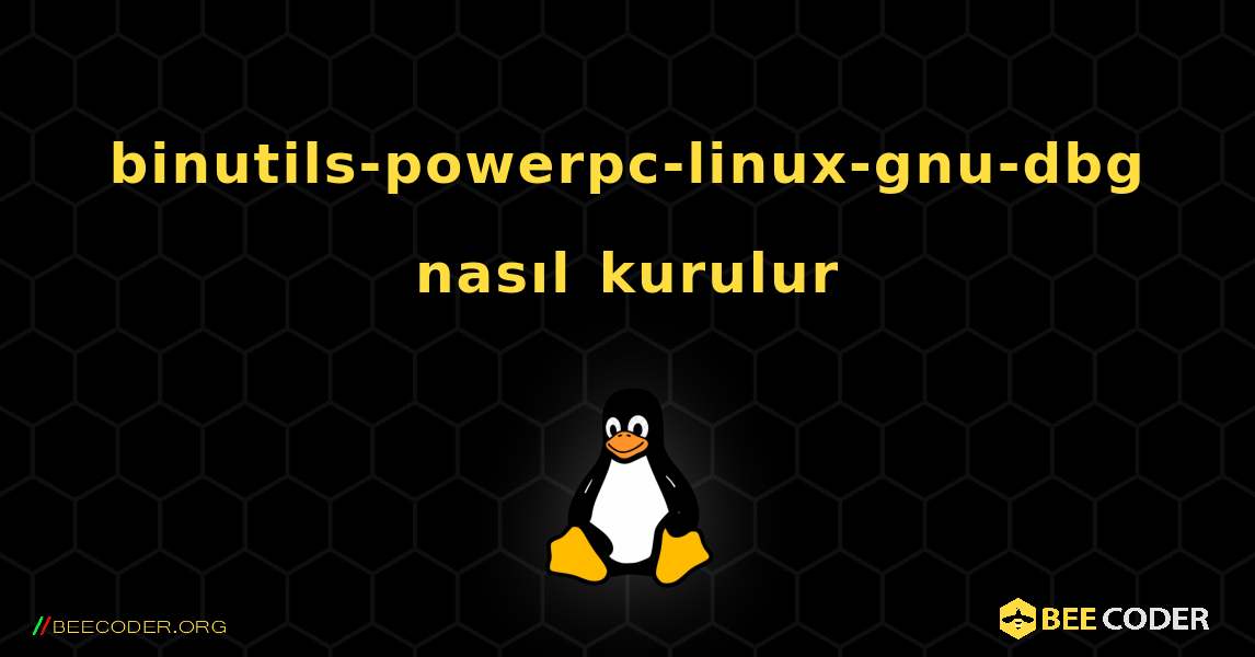 binutils-powerpc-linux-gnu-dbg  nasıl kurulur. Linux